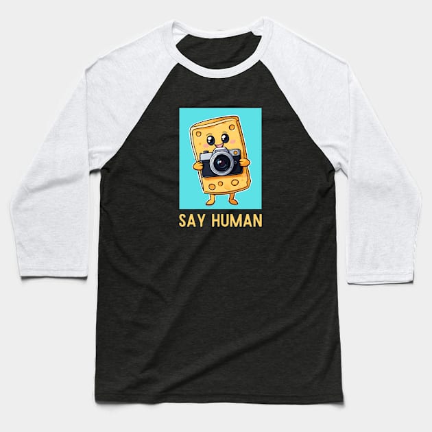 Say Human | Cheese Pun Baseball T-Shirt by Allthingspunny